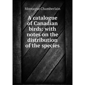 

Книга A catalogue of Canadian birds: with notes on the distribution of the species