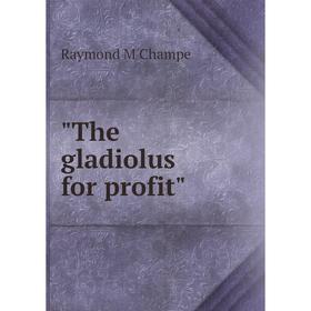 

Книга The gladiolus for profit