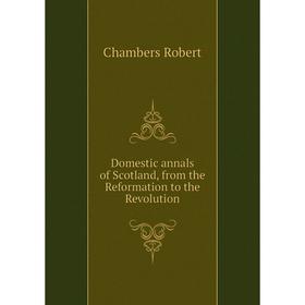 

Книга Domestic annals of Scotland, from the Reformation to the Revolution