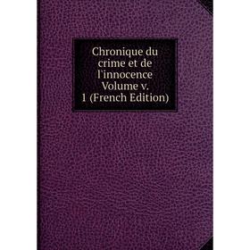 

Книга Chronique du crime et de l'innocence Volume v. 1 (French Edition)