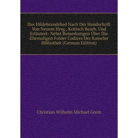 

Книга Das Hildebrandslied Nach Der Handschrift Von Neuem Hrsg., Kritisch Bearb. Und Erläutert: Nebst Bemerkungen Über Die Ehemaligen Fulder Codices De