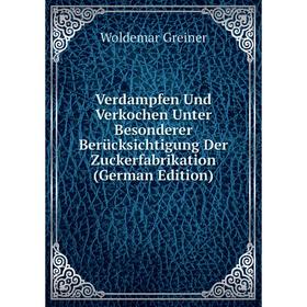 

Книга Verdampfen Und Verkochen Unter Besonderer Berücksichtigung Der Zuckerfabrikation (German Edition)