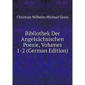 

Книга Bibliothek Der Angelsächsischen Poesie, Volumes 1-2 (German Edition)
