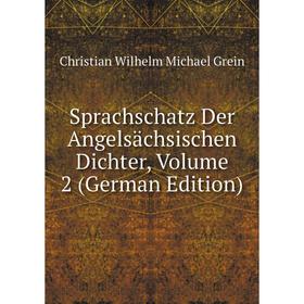 

Книга Sprachschatz Der Angelsächsischen Dichter, Volume 2 (German Edition)