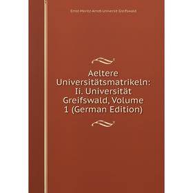 

Книга Aeltere Universitätsmatrikeln: Ii. Universität Greifswald, Volume 1 (German Edition)