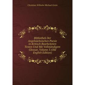 

Книга Bibliothek Der Angelsächsischen Poesie in Kritisch Bearbeiteten Texten Und Mit Vollständigem Glossar