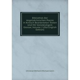 

Книга Bibliothek Der Angelsächsischen Poesie in Kritisch Bearbeiteten Texten Und Mit Vollständigem Glossar