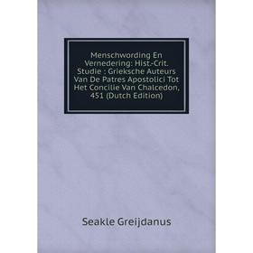 

Книга Menschwording En Vernedering: Hist-Crit Studie: Grieksche Auteurs Van De Patres Apostolici Tot Het Concilie Van Chalcedon, 451