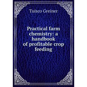 

Книга Practical farm chemistry: a handbook of profitable crop feeding