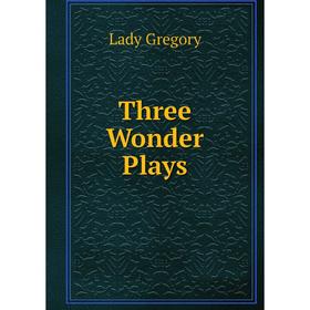 

Книга Three Wonder Plays