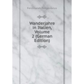 

Книга Wanderjahre in Italien, Volume 2 (German Edition)