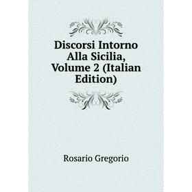 

Книга Discorsi Intorno Alla Sicilia, Volume 2 (Italian Edition)