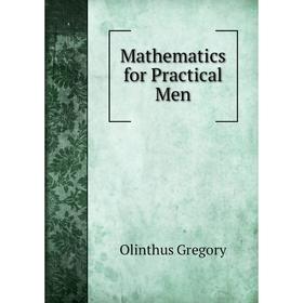 

Книга Mathematics for Practical Men