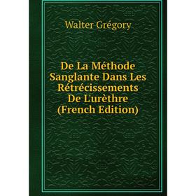 

Книга De La Méthode Sanglante Dans Les Rétrécissements De L'urèthre (French Edition)