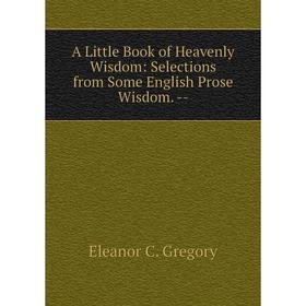 

Книга A Little Book of Heavenly Wisdom: Selections from Some English Prose Wisdom.