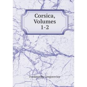 

Книга Corsica, Volumes 1-2