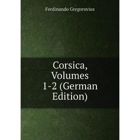 

Книга Corsica, Volumes 1-2 (German Edition)