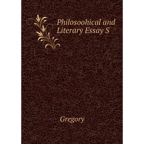 

Книга Philosoohical and Literary Essay S