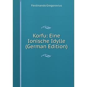 

Книга Korfu: Eine Ionische Idylle