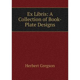 

Книга Ex Libris: A Collection of Book-Plate Designs