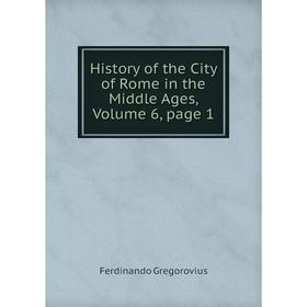 

Книга History of the City of Rome in the Middle Ages, Volume 6, page 1