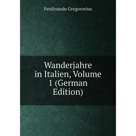 

Книга Wanderjahre in Italien, Volume 1 (German Edition)
