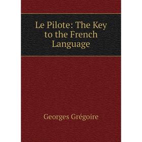 

Книга Le Pilote: The Key to the French Language