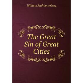 

Книга The Great Sin of Great Cities