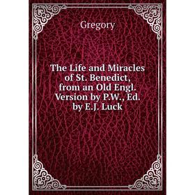 

Книга The Life and Miracles of St. Benedict, from an Old Engl. Version by P.W., Ed. by E.J. Luck