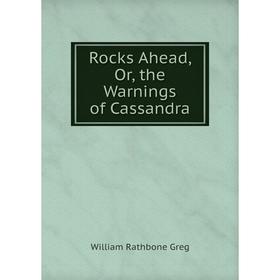 

Книга Rocks Ahead, Or, the Warnings of Cassandra