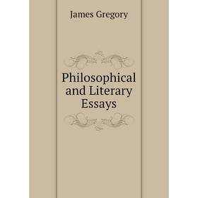 

Книга Philosophical and Literary Essays