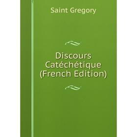 

Книга Discours Catéchétique (French Edition)