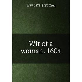 

Книга Wit of a woman. 1604