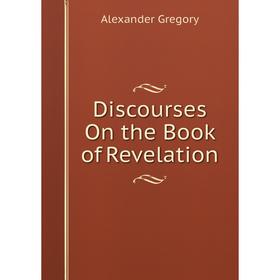 

Книга Discourses On the Book of Revelation