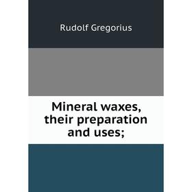 

Книга Mineral waxes, their preparation and uses;