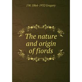 

Книга The nature and origin of fiords