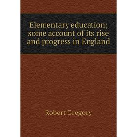 

Книга Elementary education; some account of its rise and progress in England