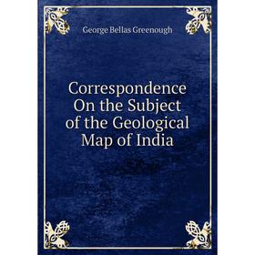 

Книга Correspondence On the Subject of the Geological Map of India