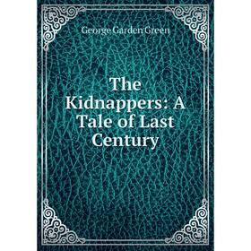 

Книга The Kidnappers: A Tale of Last Century
