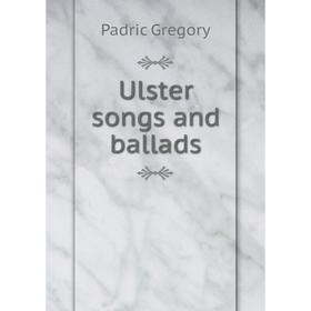 

Книга Ulster songs and ballads