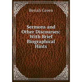 

Книга Sermons and Other Discourses: With Brief Biographical Hints