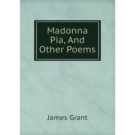 

Книга Madonna Pia, And Other Poems