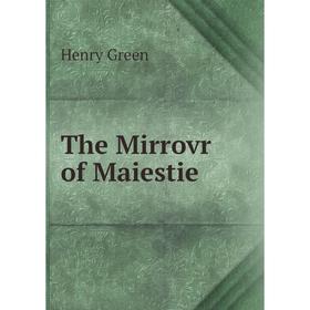 

Книга The Mirrovr of Maiestie