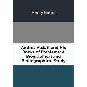 

Книга Andrea Alciati and His Books of Emblems: A Biographical and Bibliographical Study