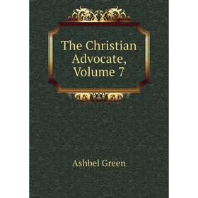 

Книга The Christian Advocate, Volume 7