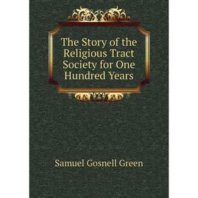 

Книга The Story of the Religious Tract Society for One Hundred Years