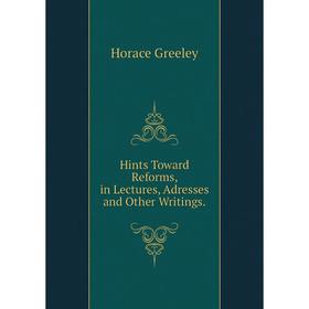 

Книга Hints Toward Reforms, in Lectures, Adresses and Other Writings.