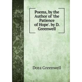 

Книга Poems, by the Author of 'the Patience of Hope'. by D. Greenwell
