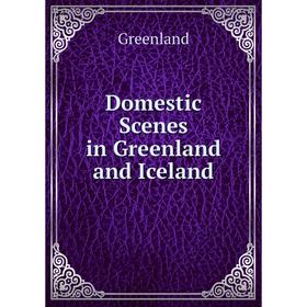 

Книга Domestic Scenes in Greenland and Iceland