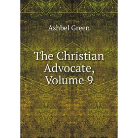 

Книга The Christian Advocate, Volume 9